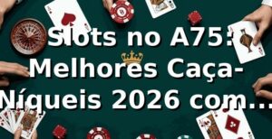 🎰 Slots no A75: Melhores Caça-Níqueis 2026 com Alto RTP