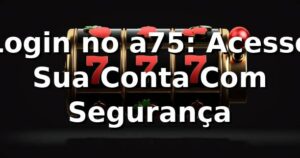 Login no a75: Acesse Sua Conta Com Segurança ✅
