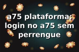 a75 plataforma: login no a75 sem perrengue 😅